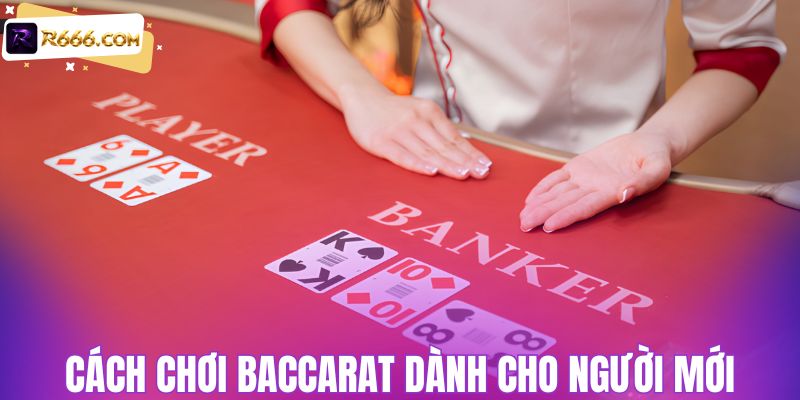 Chi tiết cách chơi baccarat chuẩn dành cho newbie